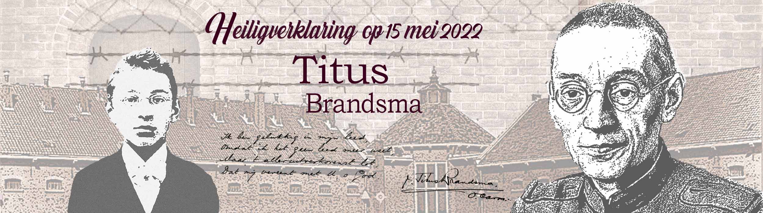 Op 15 mei 2022 wordt Titus Brandsma heilig verklaard door paus Franciscus