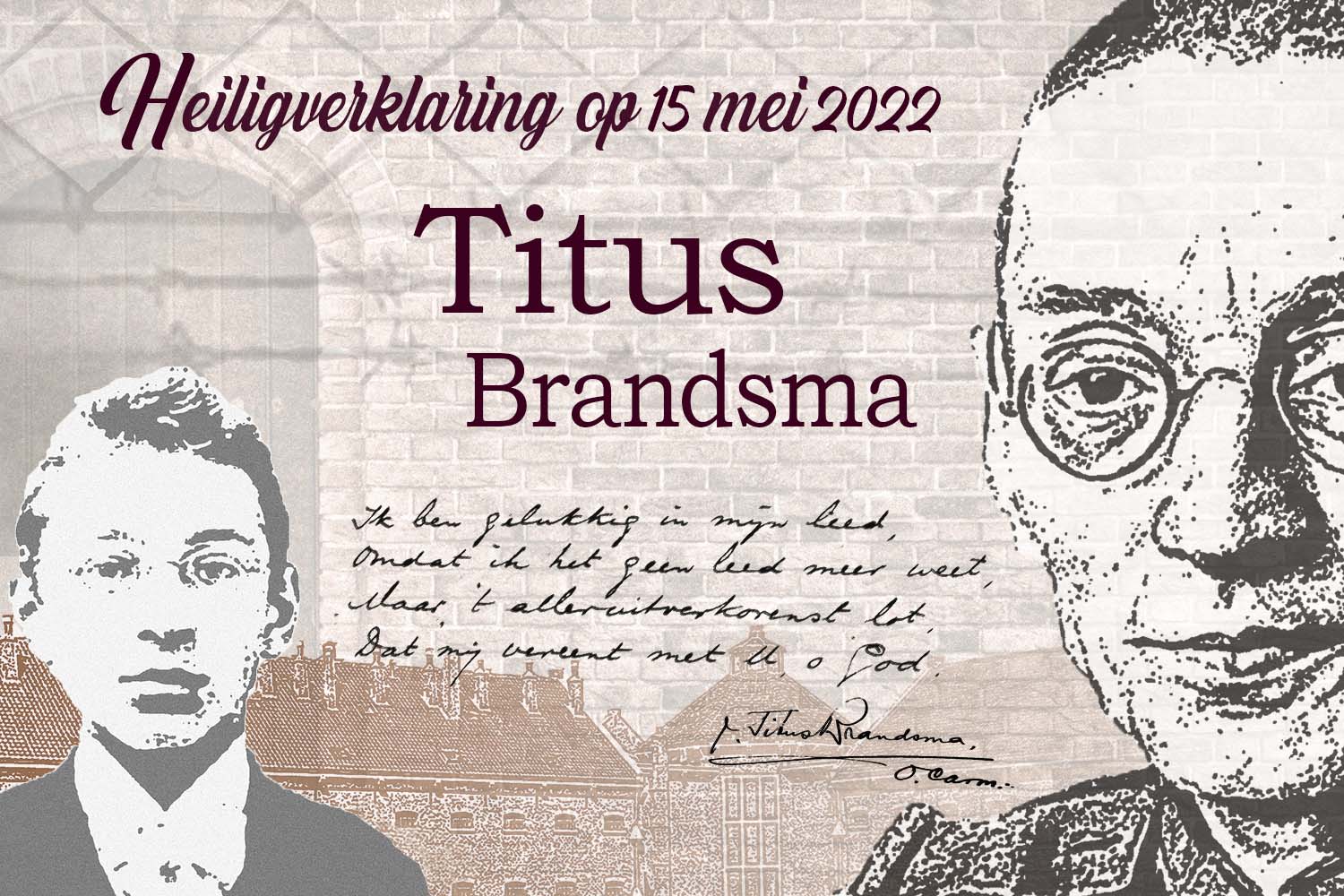 op 15 mei 2022 wordt Titus Brandsma Heilig Verklaard door Paus Franciscus